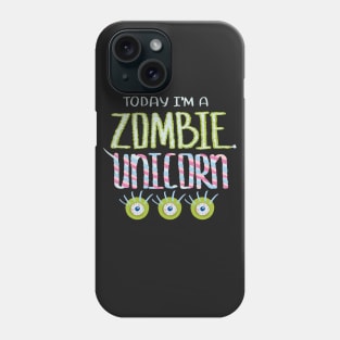 Today I Am Zombie Unicorn Phone Case