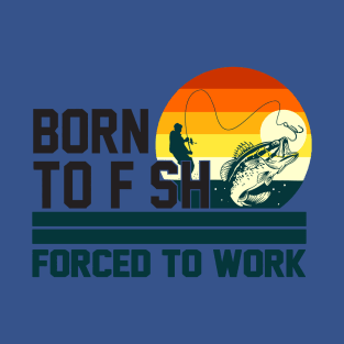 born to fish forced to work 3 T-Shirt