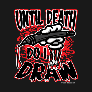 Until Death Do I Draw T-Shirt