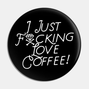 I Just F**king LOVE COFFEE Pin