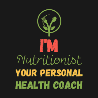 I'm Nutritionist Your personal Health Coach T-Shirt