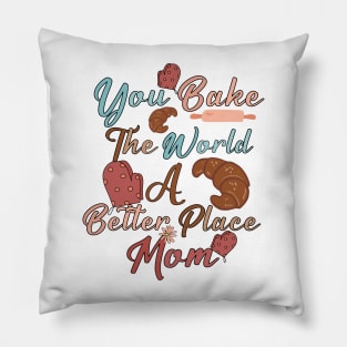 you bake the world a better place mom Pillow