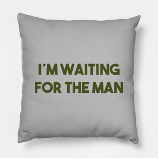 I´m Waiting For The Man, green Pillow