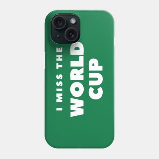 I MISS THE WORLD CUP Phone Case
