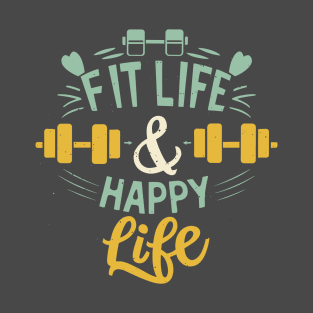 Fit life Happy Life gym and fit lifestyle design T-Shirt