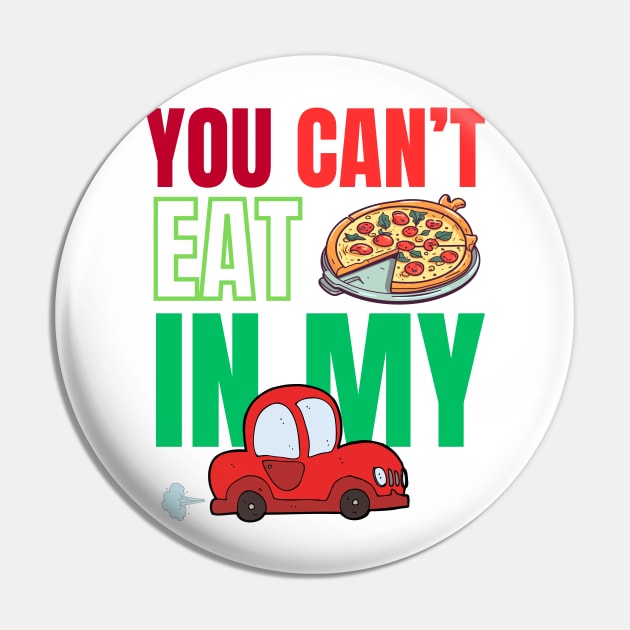 You can't eat pizza in my car Pin by Studio468