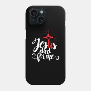 Jesus died for me. Phone Case