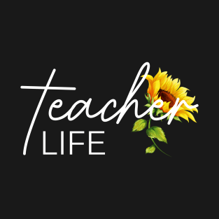 teacher life sunflower - cute gift for Teacher who love sunflower -teacher appreciation -World Teacher's Day T-Shirt