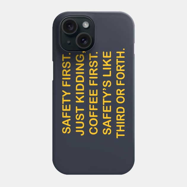 Safety First. Just Kidding, Coffee First. Safety's Like Third Or Forth. Phone Case by DubyaTee