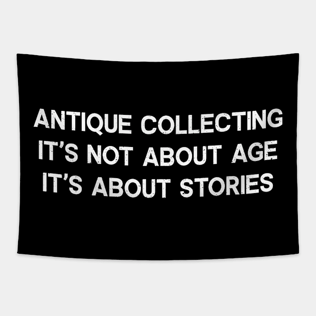 Antique Collecting It's Not About Age; It's About Stories Tapestry by trendynoize