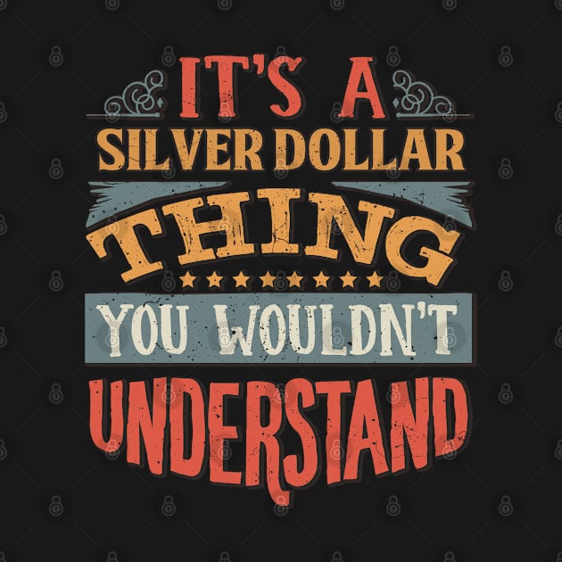 It's A Silver Dollar Thing You Wouldn't Understand - Gift For Silver Dollar Lover by giftideas