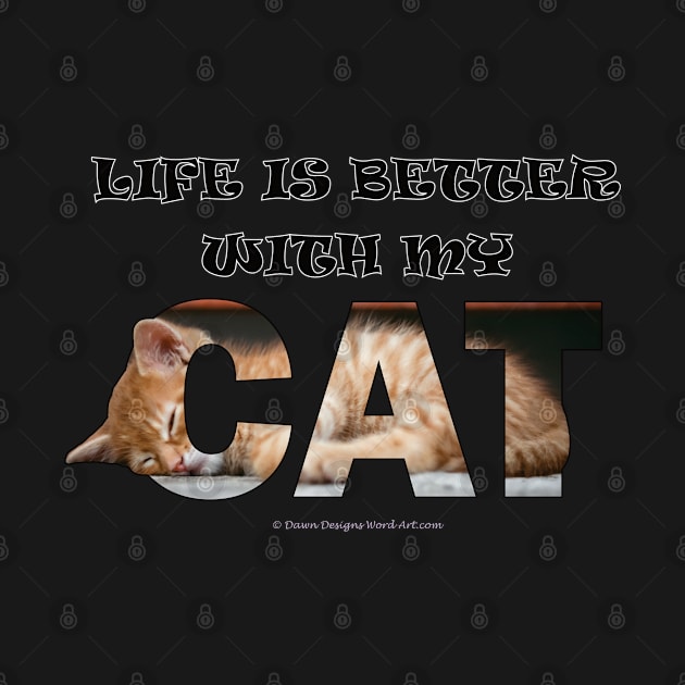 Life is better with my cat - ginger cat oil painting word art by DawnDesignsWordArt