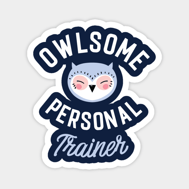 Owlsome Personal Trainer Pun - Funny Gift Idea Magnet by BetterManufaktur