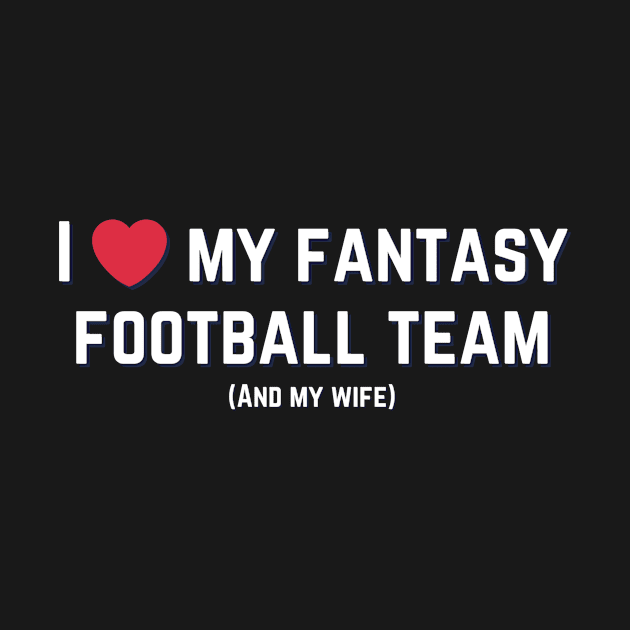 I love my fantasy football team (and my wife) by ModernHusbands