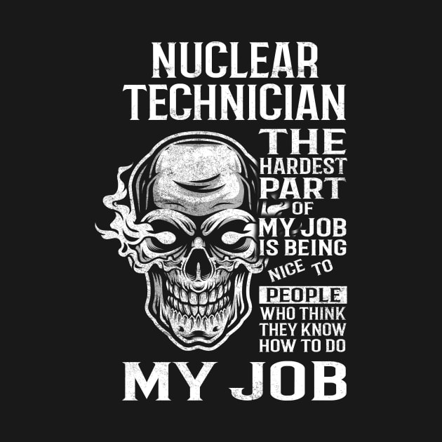 Nuclear Technician T Shirt - The Hardest Part Gift Item Tee by Aquastal