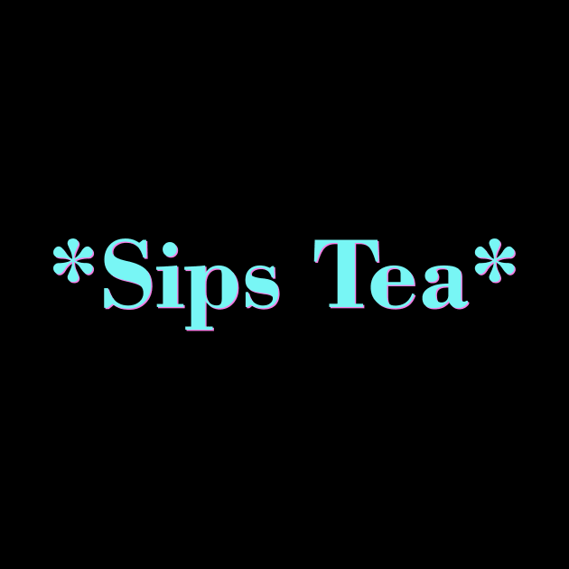 Sips Tea In Groovy Text For Girls Trendy Meme, Slang Saying by mangobanana