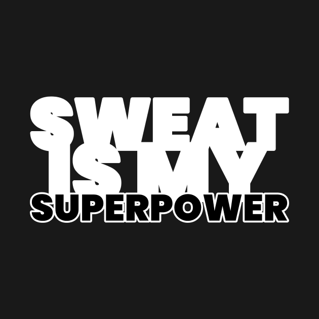 Sweat Is My Superpower Fitness by ObliviousOasisTees