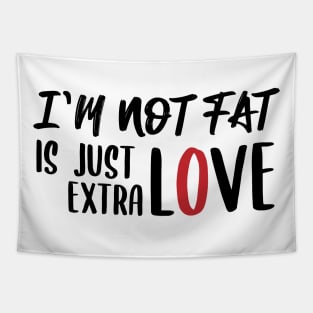 Quotes funny Not fat just extra love Tapestry