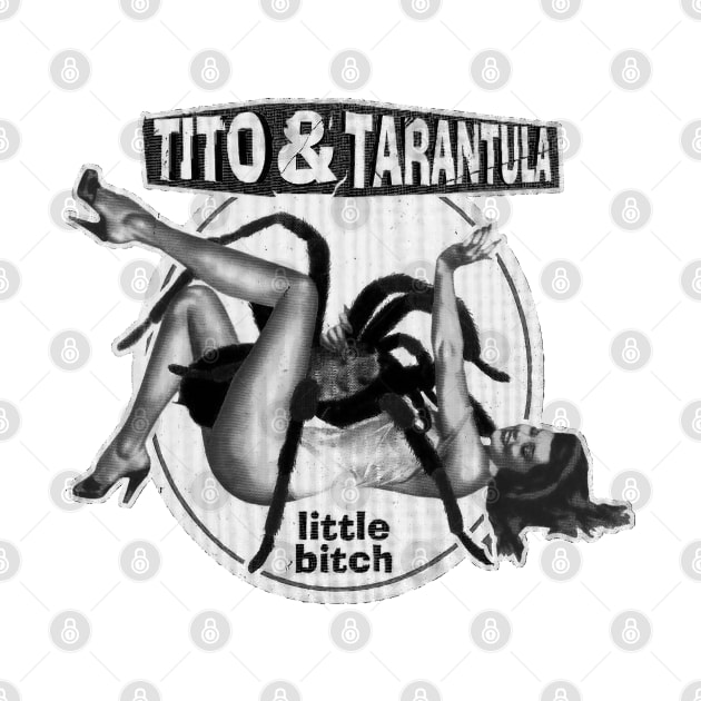 Tito And Tarantula - Little Bitch by CosmicAngerDesign