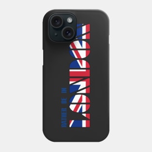 Rather be in London Phone Case
