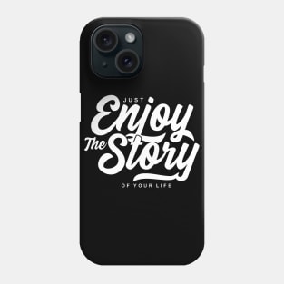 Enjoy the Show - Enjoy the Journey - Enjoy the Story of Your Life Phone Case