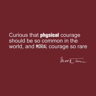 Mark Twain Quote - Physical Versus Moral Courage T-Shirt