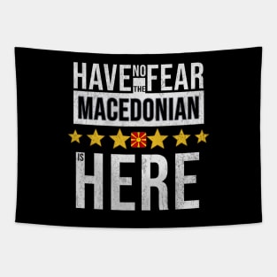 Have No Fear The Macedonian Is Here - Gift for Macedonian From Macedonia Tapestry