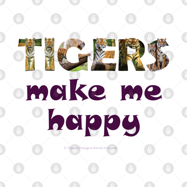 Tigers make me happy - wildlife oil painting word art by DawnDesignsWordArt