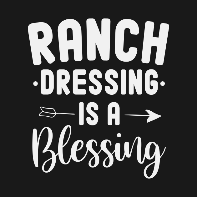 Ranch Dressing Is a Blessing / Funny Food Quote / Ranch Dressing Lover