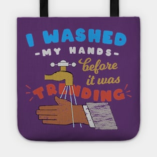 I washed my hands before it was trending Tote