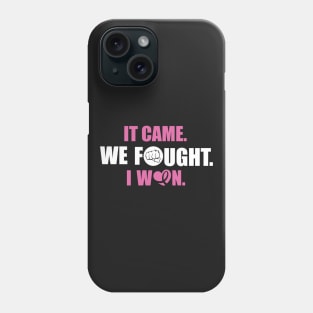 Cancer: It came. We fought. I win. Phone Case