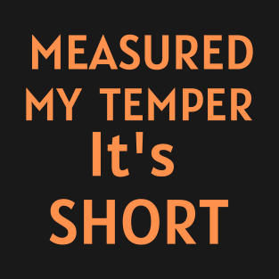 Measured My Temper - Its Short T-Shirt