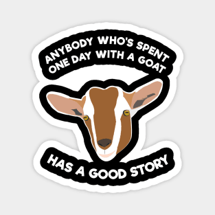 Anybody Who's Spent One Day With A Goat Has A Good Story Magnet