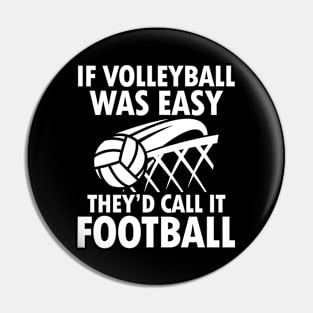 If Volleyball Was Easy They'd Call It Football Pin