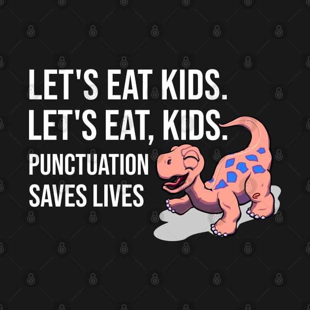 Let's eat kids. Let's Eat, Kids. Punctuation saves lives graphic by PlusAdore