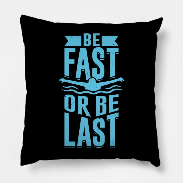 Be Fast Or Be Last Swimming Swimmer Gift Pillow by Dolde08