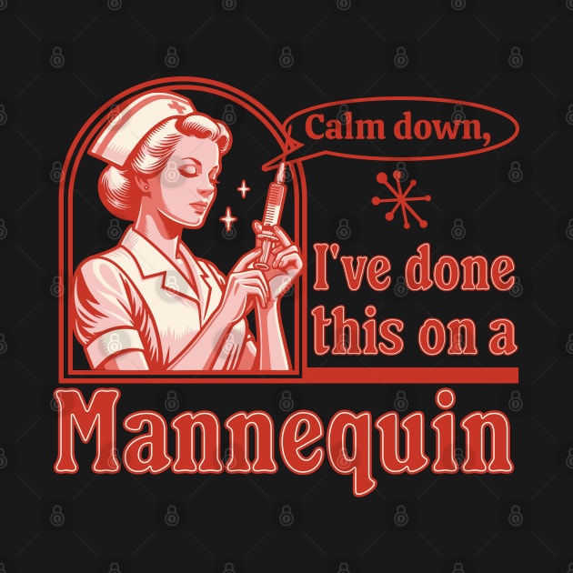 Calm Down I've Done This on a Mannequin - Funny Nurse Retro by OrangeMonkeyArt