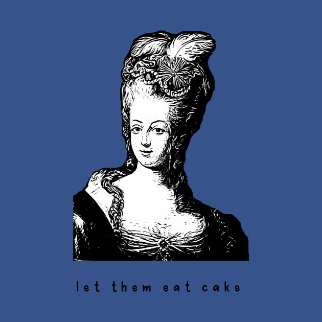 Marie Antoinette Vibes let them eat cake versailles france queen funny by From Mars