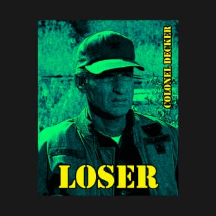 Colonel Decker Loser T-Shirt