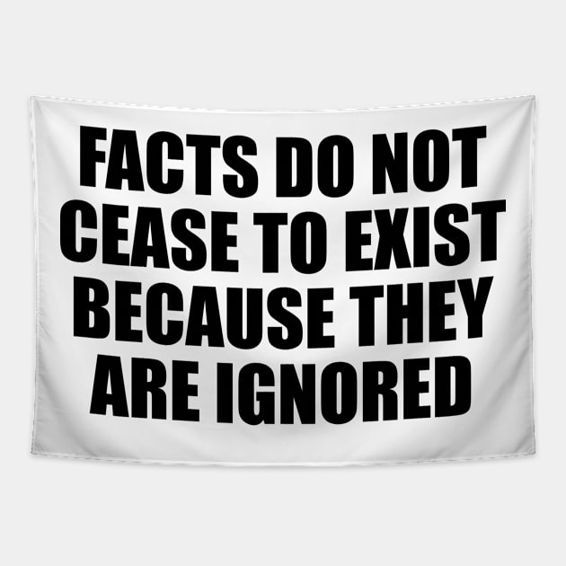 Facts do not cease to exist because they are ignored Tapestry by Geometric Designs