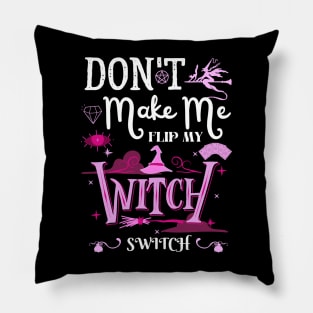 Don't Make Me Flip My Witch Switch Pillow