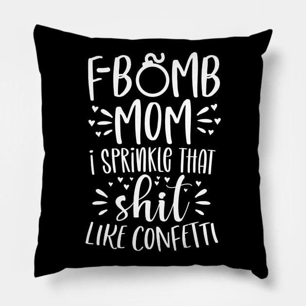 f bomb mom i sprinkle that shit like confetti Pillow by DonVector