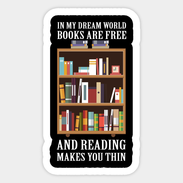 In My Dream World Books Are Free Book Readers Autocollant Teepublic Fr In My Dream World Books Are Free Book Readers Autocollant Teepublic Fr