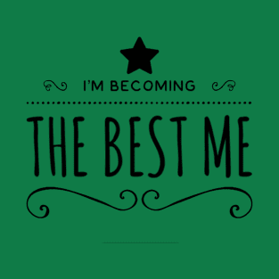 I'm Becoming The Best Me T-Shirt