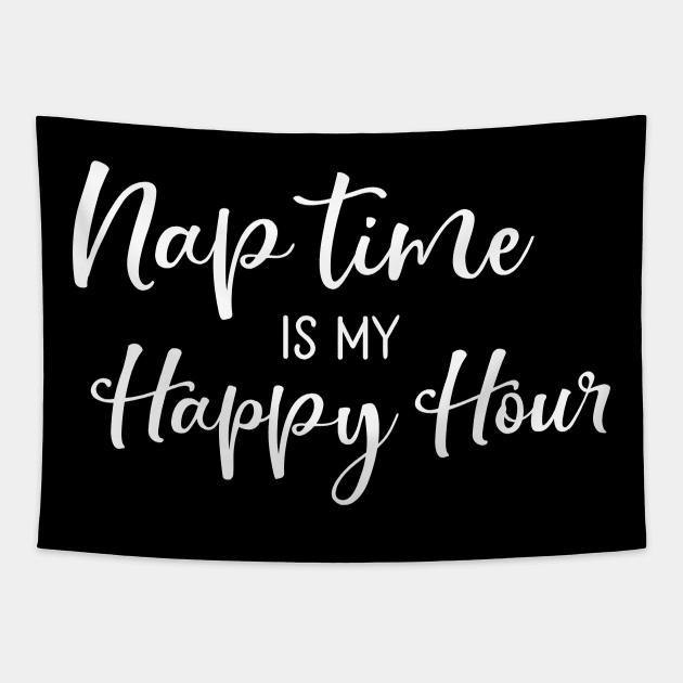 Nap Time Is My Happy Hour Mothers Day Gift Tapestry by PurefireDesigns