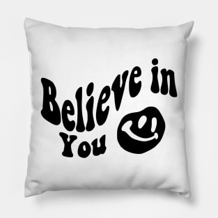 Believe in You - Smile face Pillow