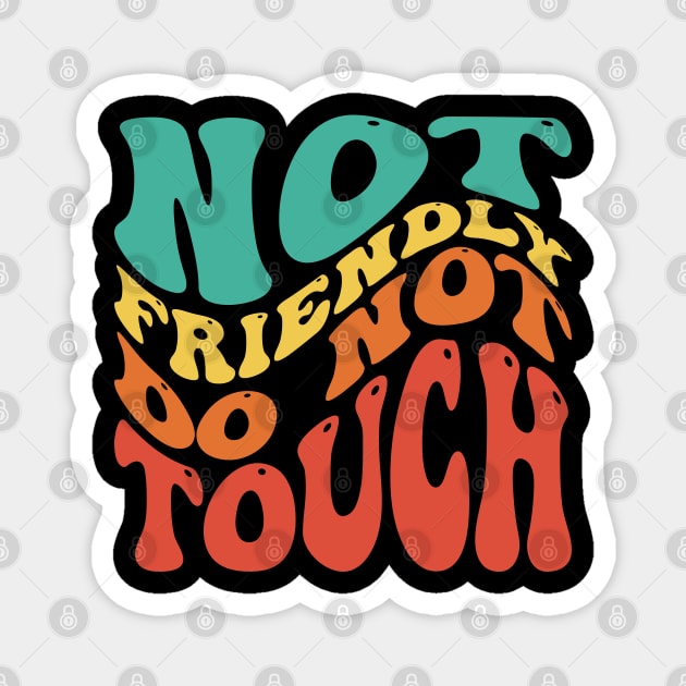 Not Friendly Do Not Touch Magnet by Emma