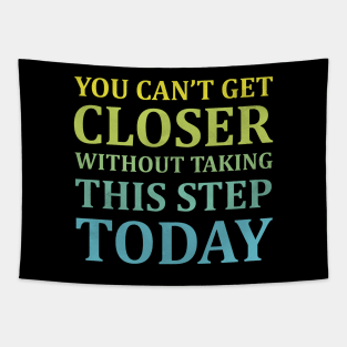 You Can't Get Closer Without Taking This Step Today | Black Tapestry