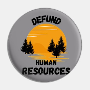 Defund Human Resources Funny Pin