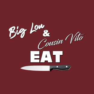 Big Lou and Cousin Vito Eat! Knife Shirt T-Shirt